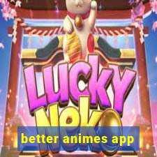 better animes app